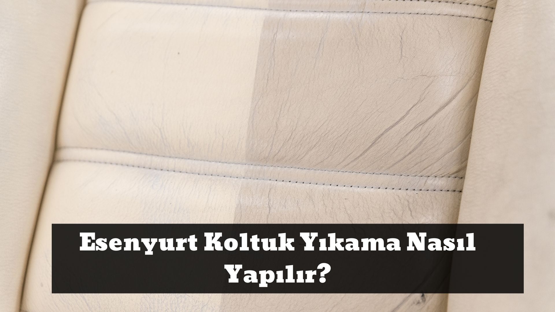 Esenyurt Koltuk Yıkama Nasıl Yapılır_