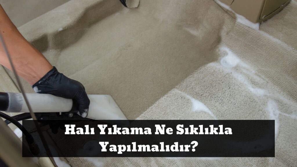 Halı Yıkama Ne Sıklıkla Yapılmalıdır_