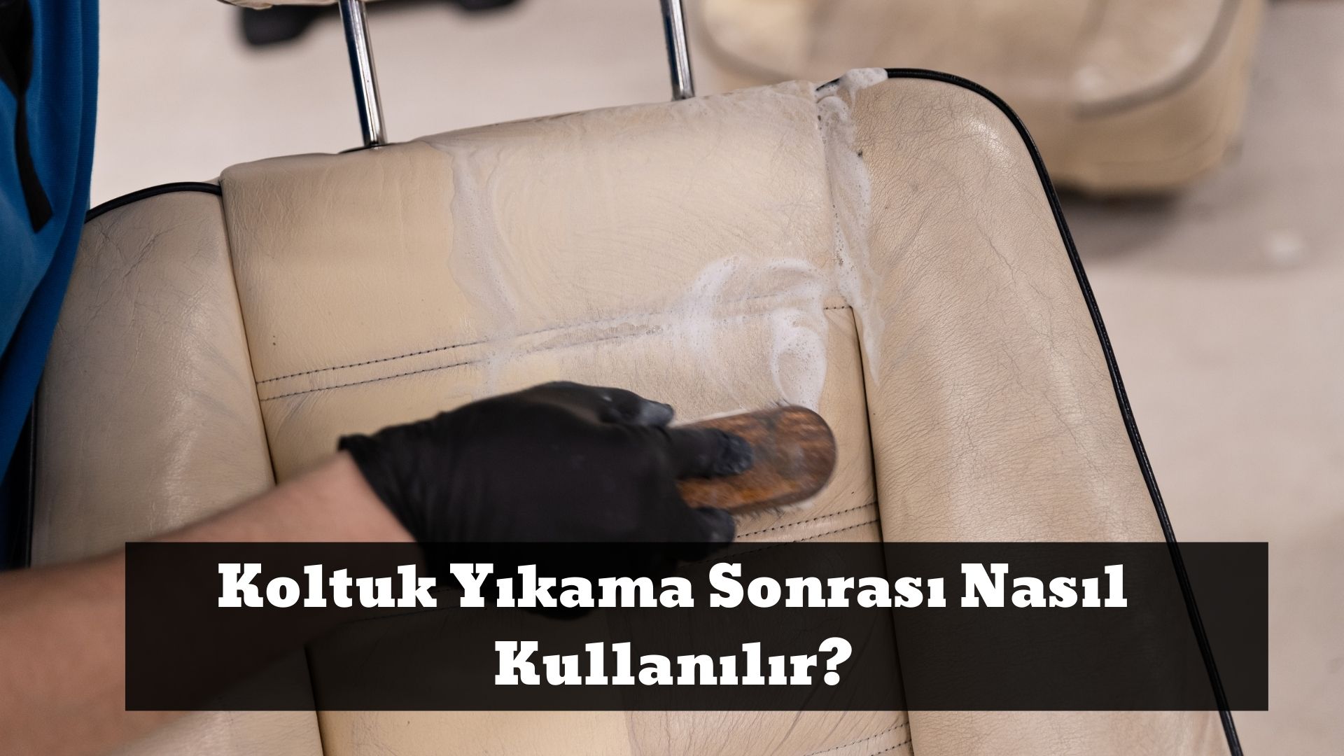 Koltuk Yıkama Sonrası Nasıl Kullanılır_