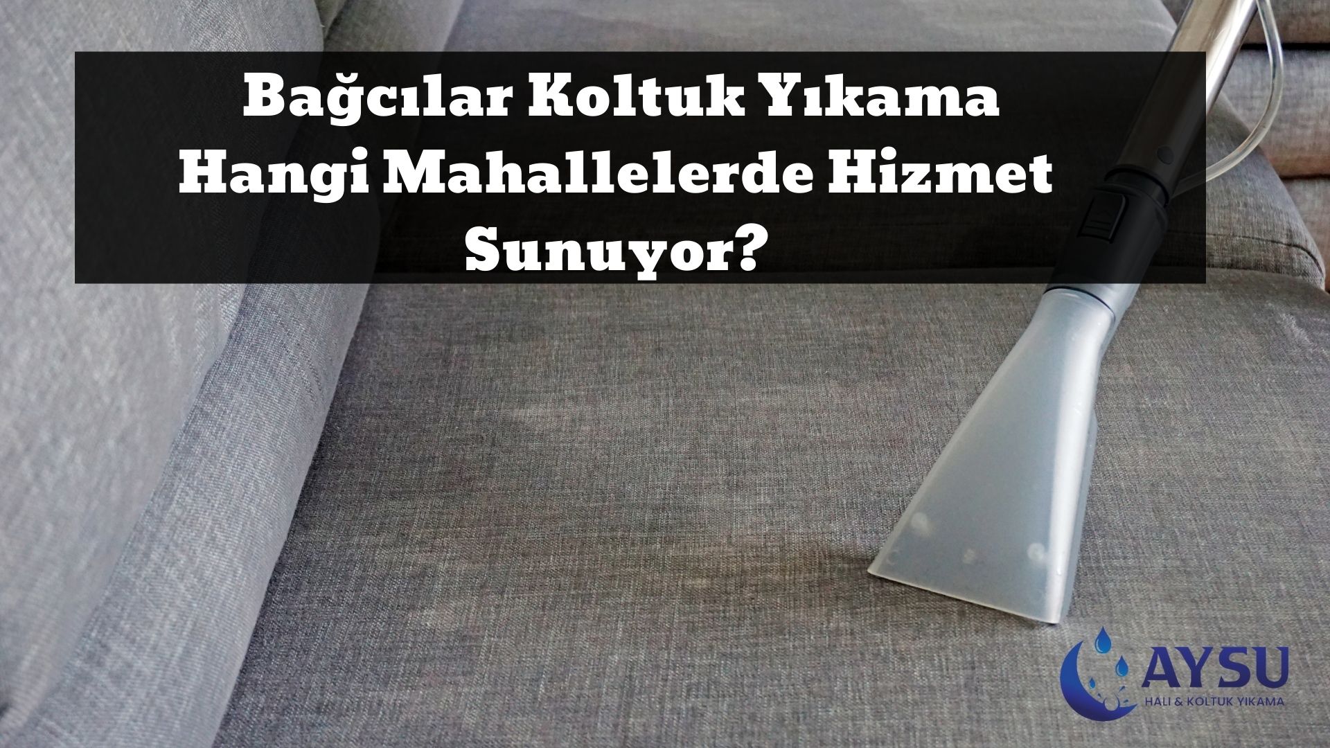  Bağcılar Koltuk Yıkama Hangi Mahallelerde Hizmet Sunuyor_