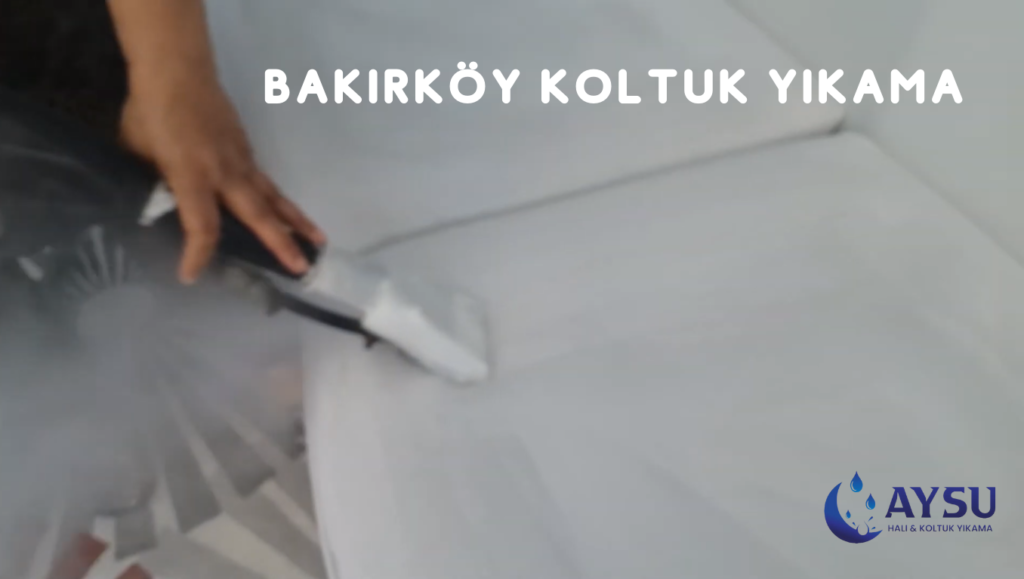 Bakırköy Koltuk Yıkama